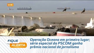 Operação Oceano em primeiro lugar série especial do PSCOM ganha prêmio nacional de jornalismo [upl. by Renault]