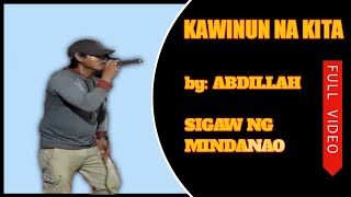 KAWINUN NA KITA by Abdilla sigaw ng mindanao [upl. by Edrick]