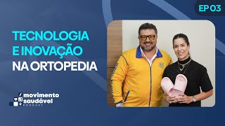 TECNOLOGIA E INOVAÇÃO NA ORTOPEDIA  Movimento Saudável Podcast  EP 03 [upl. by Lytton]