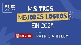 Mis tres mejores logros en 2023  EN VIVO con Patricia Kelly [upl. by Lucius]