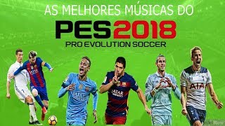 AS MELHORES MÚSICAS DO PES 2018PRO EVOLUTION SOCCER SOUNDTRACKS [upl. by Iuq]