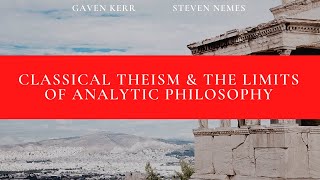 Classical Theism amp The Limits of Analytic Philosophy  Gaven Kerr amp Steven Nemes [upl. by Carpio]