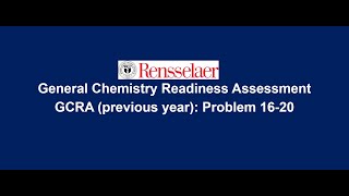 GCRA Fall 2016 Problem 1620 RPI Chemistry CHEM 11001110 [upl. by Rramal]