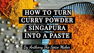 HOW TO TURN CURRY POWDER SINGAPURA INTO A PASTE  A SUPREME BLEND BY  ANTHONY THE SPICE MAKER [upl. by Nebe186]