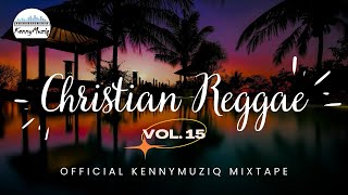 CHRISTIAN REGGAE  Vol 15 – Sunday Service Praise and Worship  Gospel Reggae Mix🙏🏾 [upl. by Greg768]