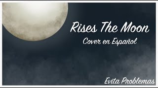 Rises The Moon Cover en Español [upl. by Ettennal]