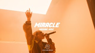 MIRACLE  Live From Mosaic  Mosaic MSC [upl. by Waller]