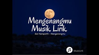 🔴 Kerispatih  Mengenangmu  Lirik 🎶🎶MUSIC LIRIK [upl. by Ecilahc]