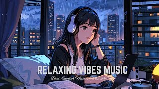 RELAXING VIBES MUSIC 🎶 MOOD CHILL VIBES ENGLISH CHILL SONGS🥰 [upl. by Sidran9]