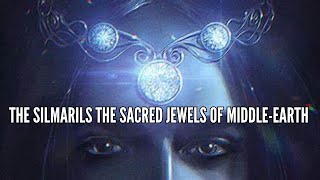 The Silmarils The Sacred Jewels of Middle earth [upl. by Moyer]