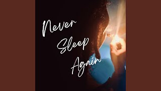 Never Sleep Again [upl. by Delsman]