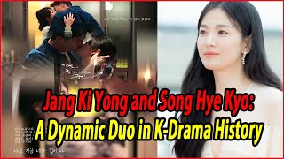 Jang Ki Yong and Song Hye Kyo A Dynamic Duo in KDrama History [upl. by Levitus]