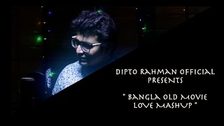 BANGLA OLD MOVIE LOVE MASHUP  DIPTO RAHMAN [upl. by Nivrem476]