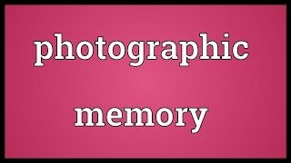 Photographic memory Meaning [upl. by Engle573]