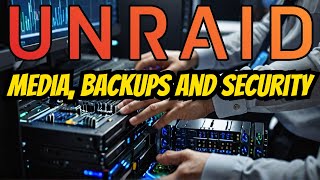 Ultimate Unraid 2024  Media Server Backup amp Security Essentials [upl. by Taite477]