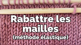 Rabattre les mailles  La méthode élastique [upl. by Harty672]