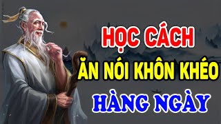 Cổ Nhân Dạy Học Cách Khéo ĂN KHÉO NÓI Để Được Lòng Cả Thiên Hạ  Ngẫm Nhân Tâm [upl. by Yrrej325]