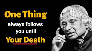 One Thing Always Follows You Until Your Death  Dr APJ Abdul Kalam quotes Inspirational Speech [upl. by Jobey144]