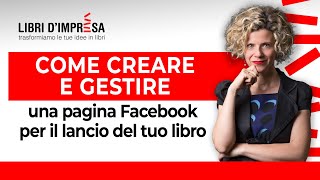 Come creare e gestire una pagina Facebook per il lancio del tuo libro [upl. by Sanfo155]