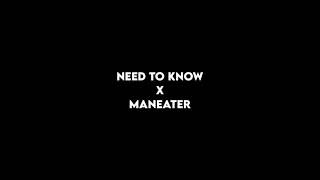 Need To Know X Maneater [upl. by Kinemod]