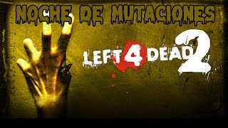 NOCHE DE MUTACIÓNES EN LEFT4DEAD [upl. by Aikahs]