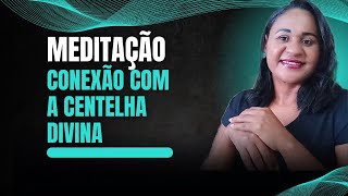 MEDITAÇÃO DE CONEXÃO COM A CENTELHA DIVINA  Obtenha respostas [upl. by Jaymie]