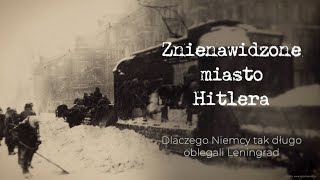 Znienawidzone miasto Hitlera Dlaczego Niemcy tak długo oblegali Leningrad [upl. by Putscher59]