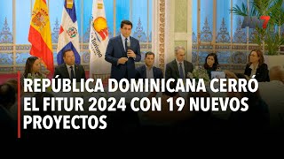 República Dominicana cerró el Fitur 2024 con 19 nuevos proyectos [upl. by Dorcea389]