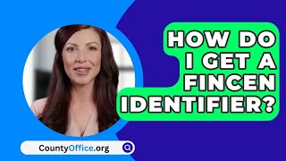 How Do I Get A FINCEN Identifier  CountyOfficeorg [upl. by Raybourne]