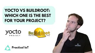 Practical IoT  Embedded Linux  Yocto vs Buildroot  Which One is The Best for Your Project [upl. by Athalia]