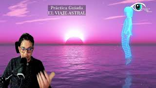 Práctica Guiada EL VIAJE ASTRAL [upl. by Erot707]