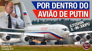 LUXUOSO BLINDADO e PODEROSO  Como é o AVIÃO PRESIDENCIAL de PUTIN o IL96300PU [upl. by Lowenstein]