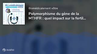 Polymorphisme du gène de la MTHFR  quel impact sur la fertilité [upl. by Dadivitan]