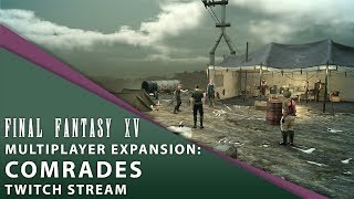 【Final Fantasy XV】 Multiplayer Expansion Comrades Twitch Stream [upl. by Akeryt]