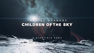 Imagine Dragons  Children of the Sky a Starfield song Official Lyric Video [upl. by Alemahs]