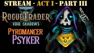 Rogue Trader PSYKER Pyromancer Run  UNFAIR difficulty  Act 1  Part 3 GrimDarkChallenge [upl. by Burroughs]