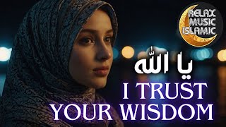 Islamic music relaxing and peaceful quot I TRUST YOUR WISDOMquot [upl. by Finah]