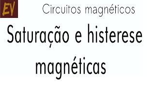 Circuitos magnéticos A16  Saturação e histerese magnéticas [upl. by Ydnes]