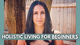 TIPS FOR HOLISTIC LIVING FOR BEGINNERS  How to begin living a holistic lifestyle [upl. by Akenihs249]