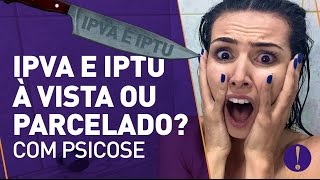 IPVA E IPTU À VISTA OU PARCELADO Cena do chuveiro PSICOSE ME POUPE DRAMATURGIA [upl. by Sculley733]