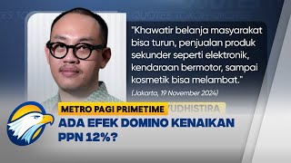 Efek Domino Kenaikan PPN 12 Daya Beli Terimbas Metro Pagi Primetime [upl. by Mello]