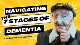 Navigating the Seven Stages of Dementia A Guide for Caregivers [upl. by Mungovan]