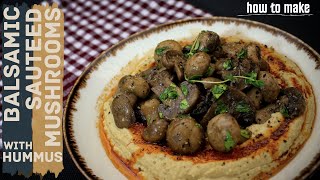 Taste The Mediterranean Summer  Balsamic Sauteed Mushrooms With Hummus [upl. by Oad]