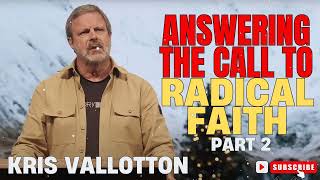 Kris Vallotton  Answering the Call to Radical Faith Part 2 [upl. by Eniaj488]