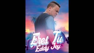 Eres Tu  Eddy Jey Original [upl. by Lowrie]