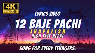 4K   Japalish  12 Baje Pachi  Lyrics Video By High Five Nepal jhapalish [upl. by O'Malley]