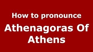 How to Pronounce Athenagoras Of Athens  PronounceNamescom [upl. by Wertheimer]