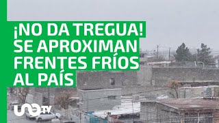 ¡No da tregua Clima en México se aproximan dos frentes fríos al país [upl. by Yracaz]