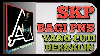 SKP PNS Yang Cuti Bersalin Atau Cuti Besar [upl. by Gibe]