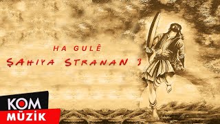 Şahiya Stranan  Ha Gulê Official Audio © Kom Müzik [upl. by Eelrebma]